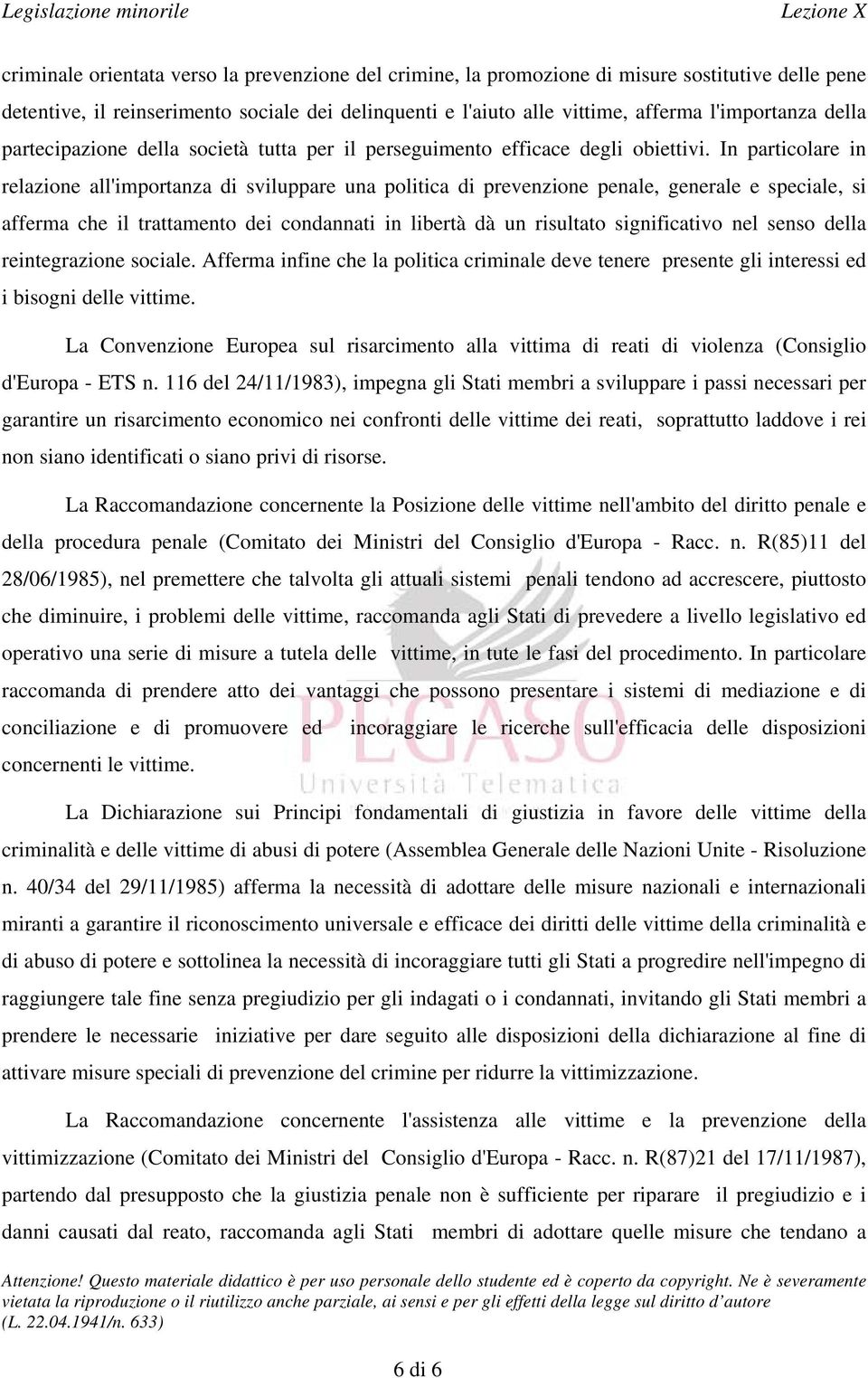 In particolare in relazione all'importanza di sviluppare una politica di prevenzione penale, generale e speciale, si afferma che il trattamento dei condannati in libertà dà un risultato significativo