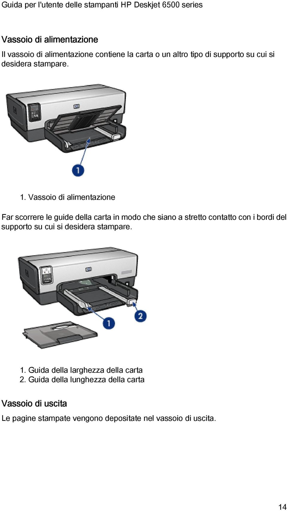 Vassoio di alimentazione Far scorrere le guide della carta in modo che siano a stretto contatto con i bordi