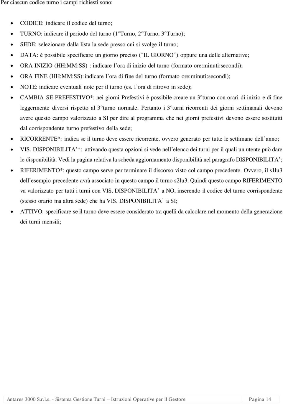 ore:minuti:secondi); ORA FINE (HH:MM:SS):indicare l ora di fine del turno (formato ore:minuti:secondi); NOTE: indicare eventuali note per il turno (es.