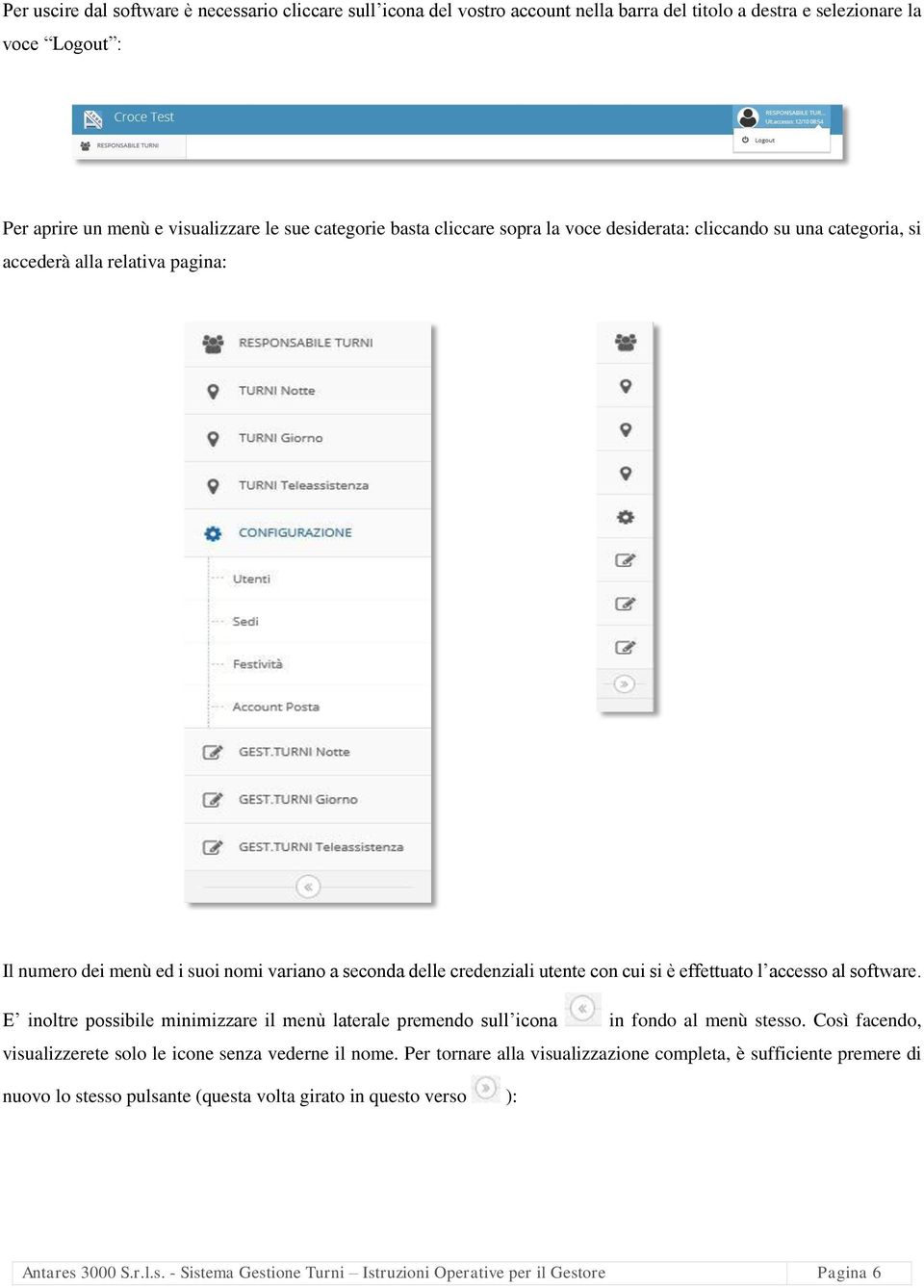 accesso al software. E inoltre possibile minimizzare il menù laterale premendo sull icona in fondo al menù stesso. Così facendo, visualizzerete solo le icone senza vederne il nome.