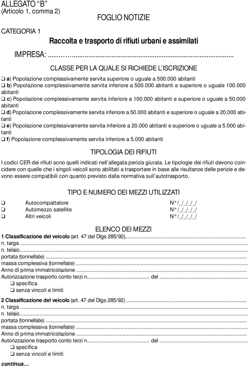 000 abitanti d) Popolazione complessivamente servita inferiore a 50.000 abitanti e superiore o uguale a 20.000 abitanti e) Popolazione complessivamente servita inferiore a 20.