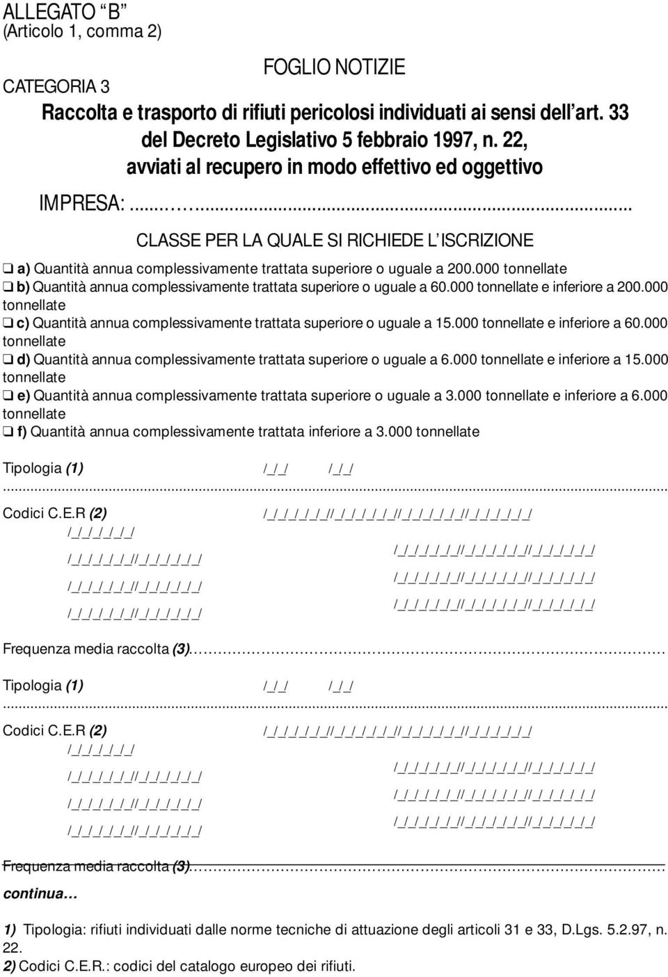 000 e inferiore a 200.000 c) Quantità annua complessivamente trattata superiore o uguale a 15.000 e inferiore a 60.000 d) Quantità annua complessivamente trattata superiore o uguale a 6.