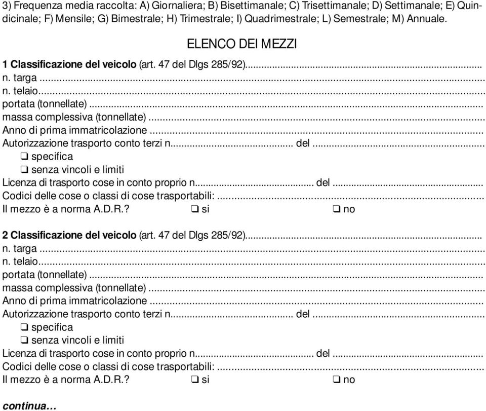 Annuale. portata ()... massa complessiva ()... Il mezzo è a norma A.D.R.