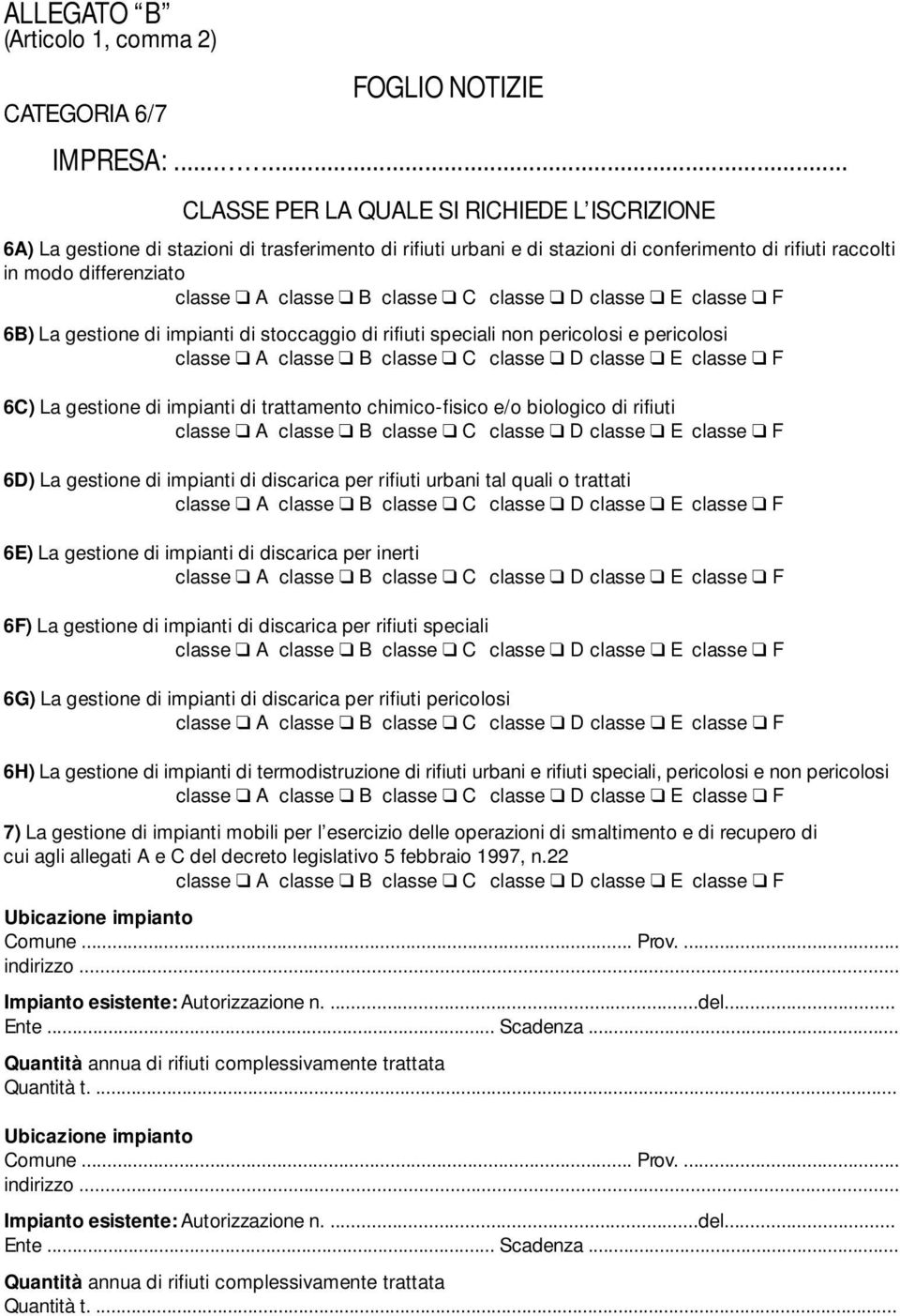 trattati 6E) La gestione di impianti di discarica per inerti 6F) La gestione di impianti di discarica per rifiuti speciali 6G) La gestione di impianti di discarica per rifiuti pericolosi 6H) La