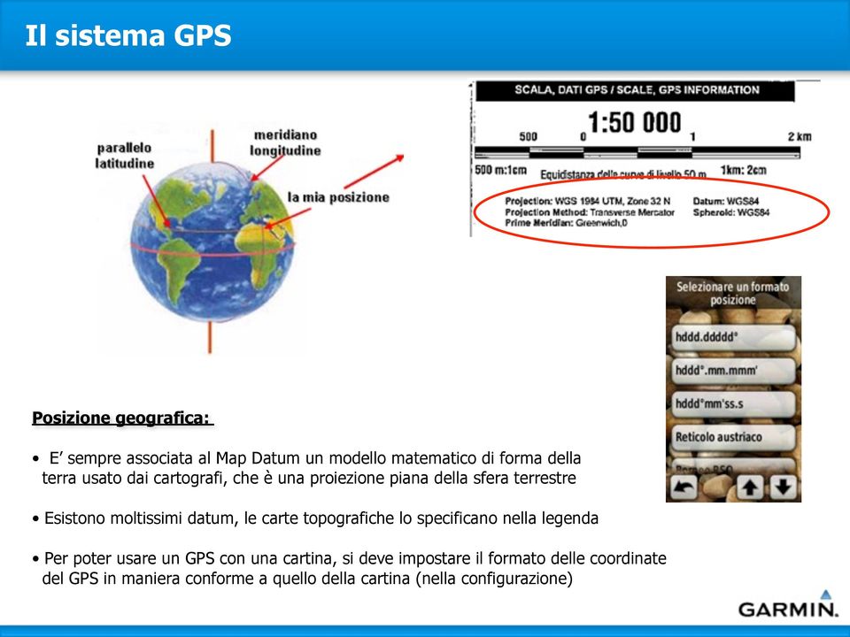 datum, le carte topografiche lo specificano nella legenda Per poter usare un GPS con una cartina, si