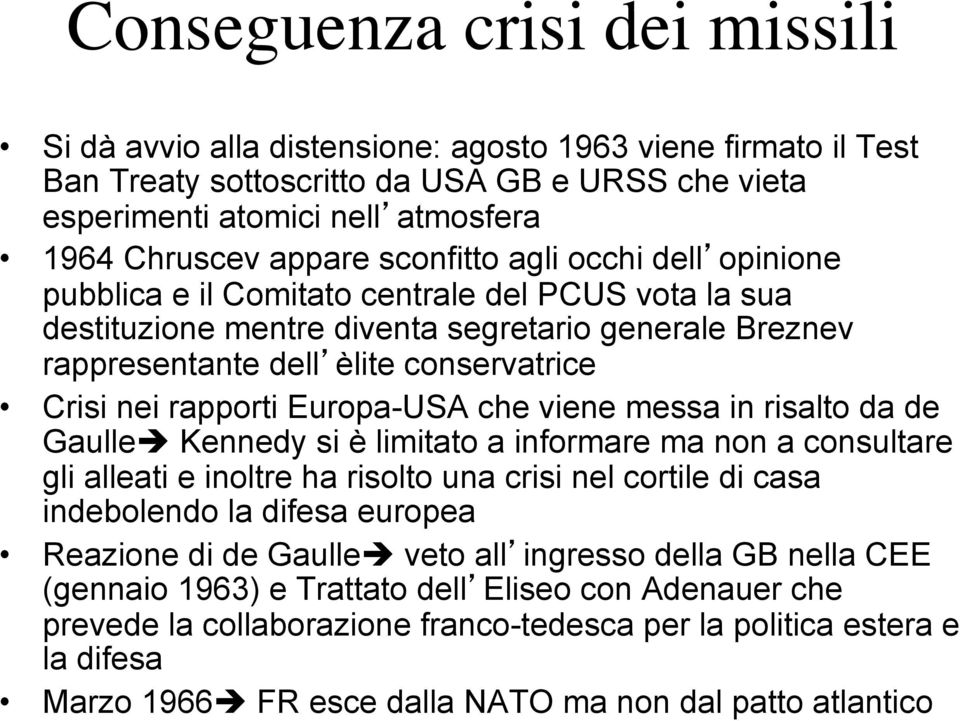 nei rapporti Europa-USA che viene messa in risalto da de Gaulle Kennedy si è limitato a informare ma non a consultare gli alleati e inoltre ha risolto una crisi nel cortile di casa indebolendo la