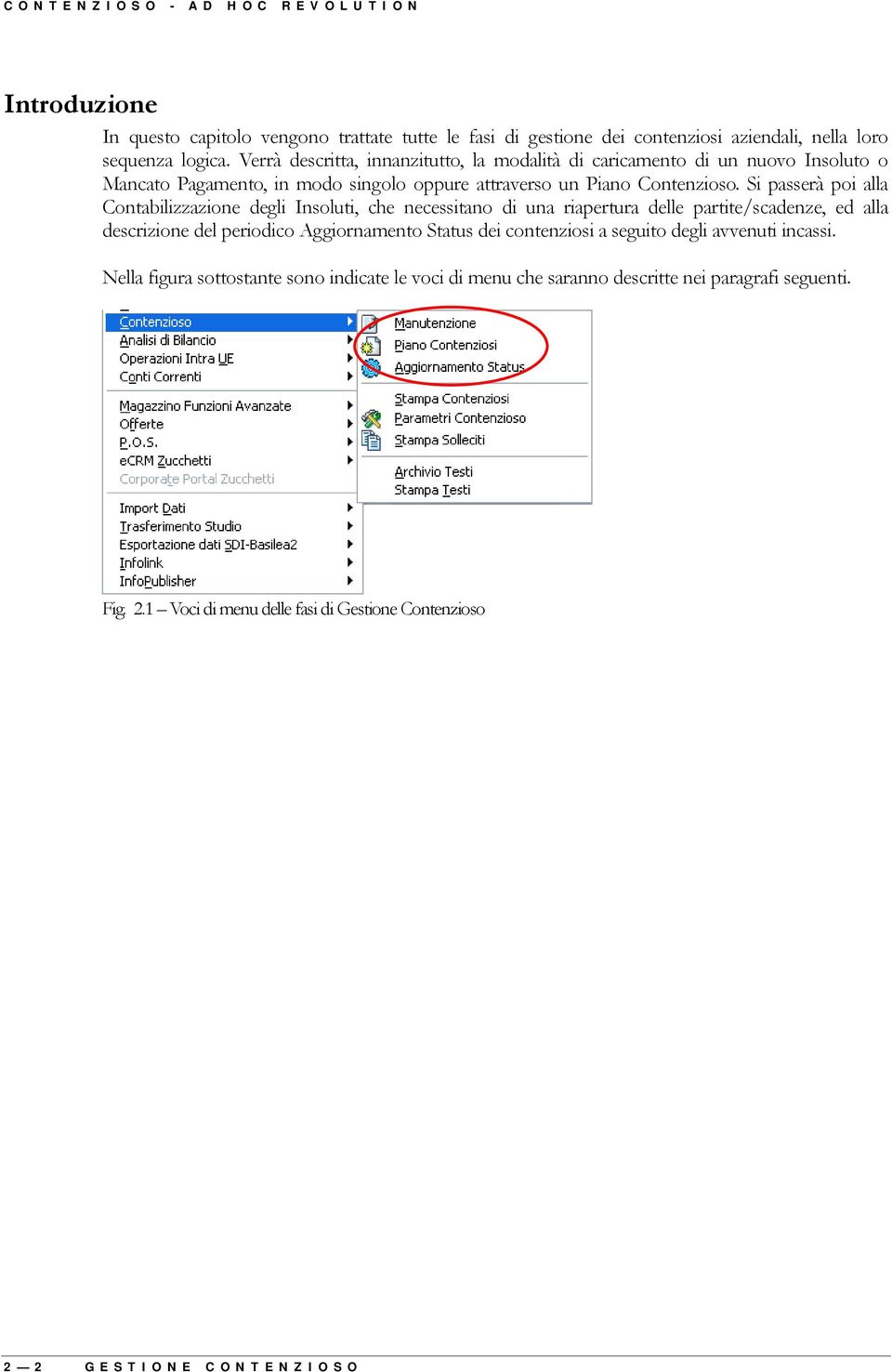 Si passerà poi alla Contabilizzazione degli Insoluti, che necessitano di una riapertura delle partite/scadenze, ed alla descrizione del periodico Aggiornamento Status dei