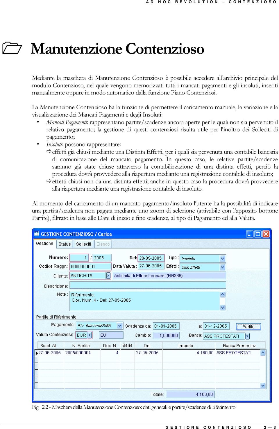 e gli insoluti, inseriti manualmente oppure in modo automatico dalla funzione Piano Contenziosi.