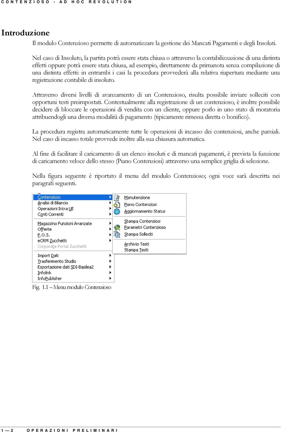 compilazione di una distinta effetti: in entrambi i casi la procedura provvederà alla relativa riapertura mediante una registrazione contabile di insoluto.