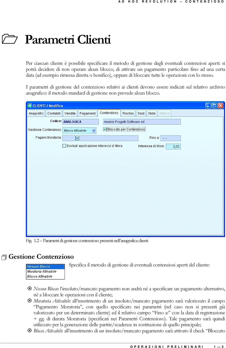 particolare fino ad una certa data (ad esempio rimessa diretta o bonifico), oppure di bloccare tutte le operazioni con lo stesso.