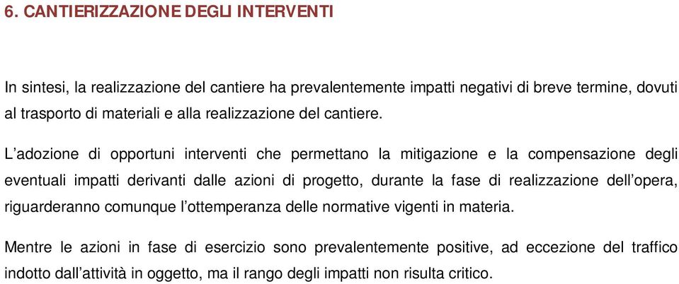 L adozione di opportuni interventi che permettano la mitigazione e la compensazione degli eventuali impatti derivanti dalle azioni di progetto, durante la fase