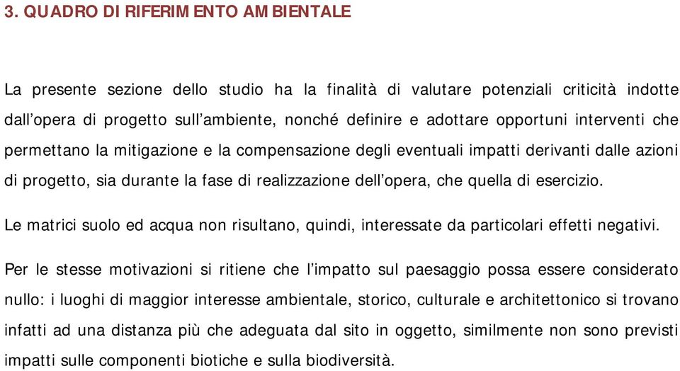 Le matrici suolo ed acqua non risultano, quindi, interessate da particolari effetti negativi.