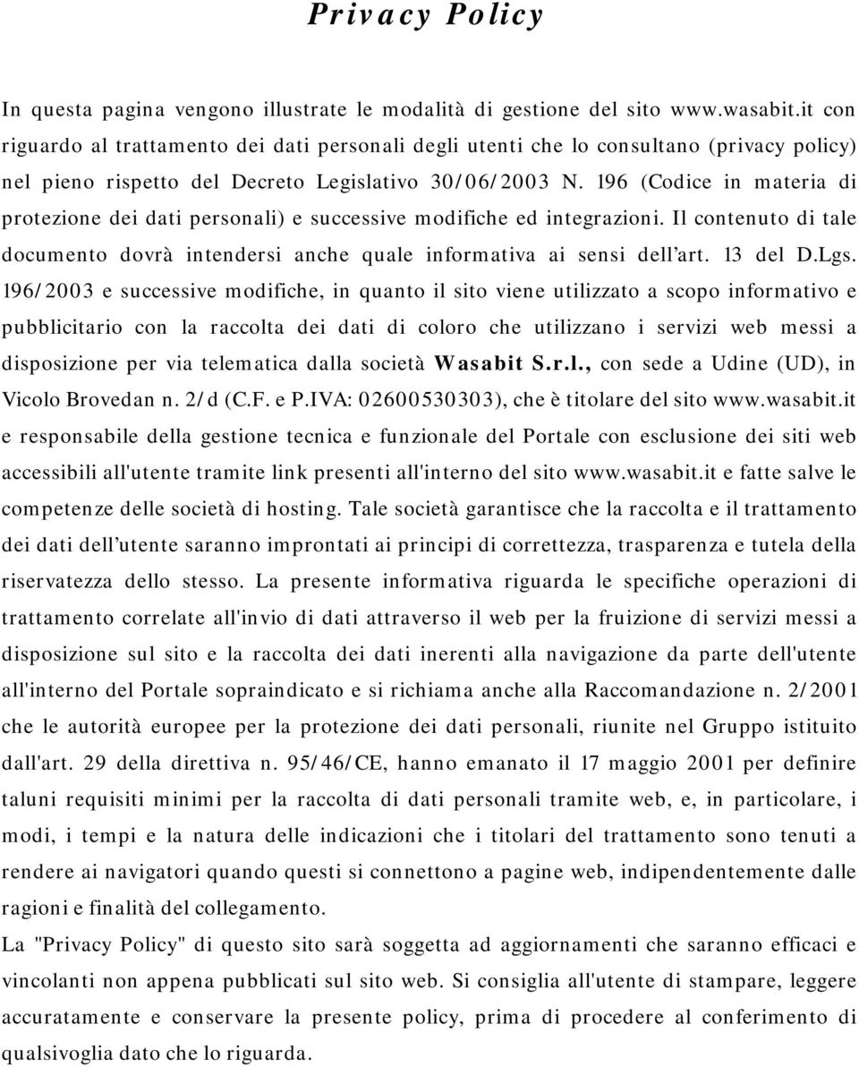 196 (Codice in materia di protezione dei dati personali) e successive modifiche ed integrazioni. Il contenuto di tale documento dovrà intendersi anche quale informativa ai sensi dell art. 13 del D.