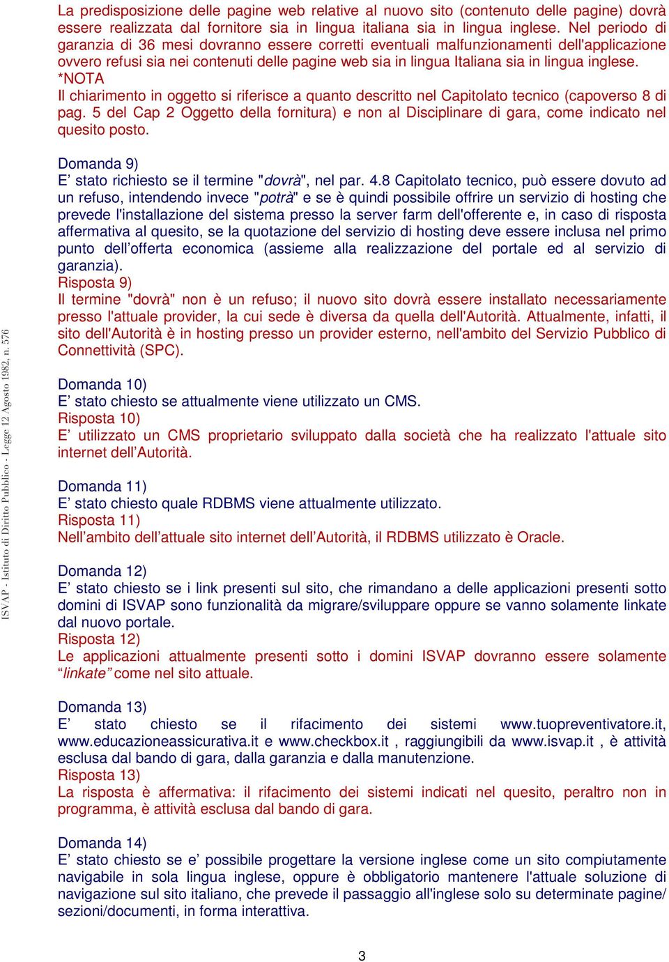 *NOTA Il chiarimento in oggetto si riferisce a quanto descritto nel Capitolato tecnico (capoverso 8 di pag.