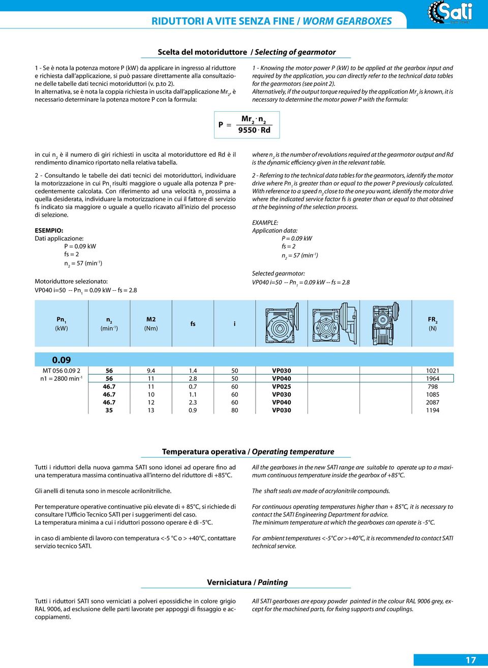 In alternativa, se è nota la coppia richiesta in uscita dall applicazione Mr 2, è necessario determinare la potenza motore P con la formula: 1 - Knowing the motor power P (kw) to be applied at the