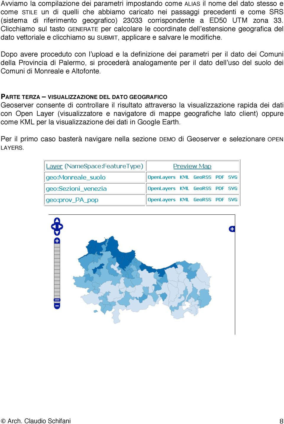 Clicchiamo sul tasto GENERATE per calcolare le coordinate dellʼestensione geografica del dato vettoriale e clicchiamo su SUBMIT, applicare e salvare le modifiche.