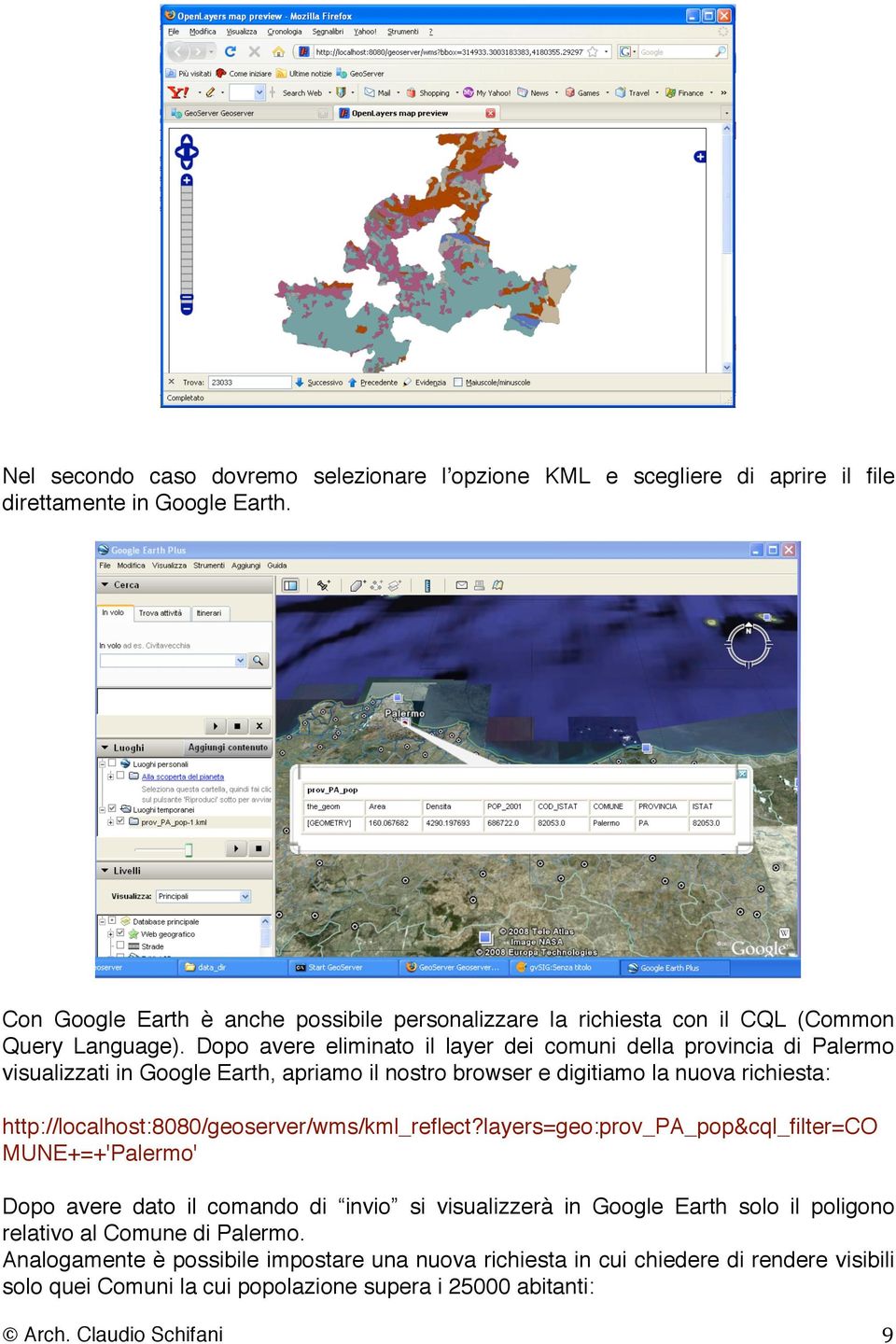 Dopo avere eliminato il layer dei comuni della provincia di Palermo visualizzati in Google Earth, apriamo il nostro browser e digitiamo la nuova richiesta: