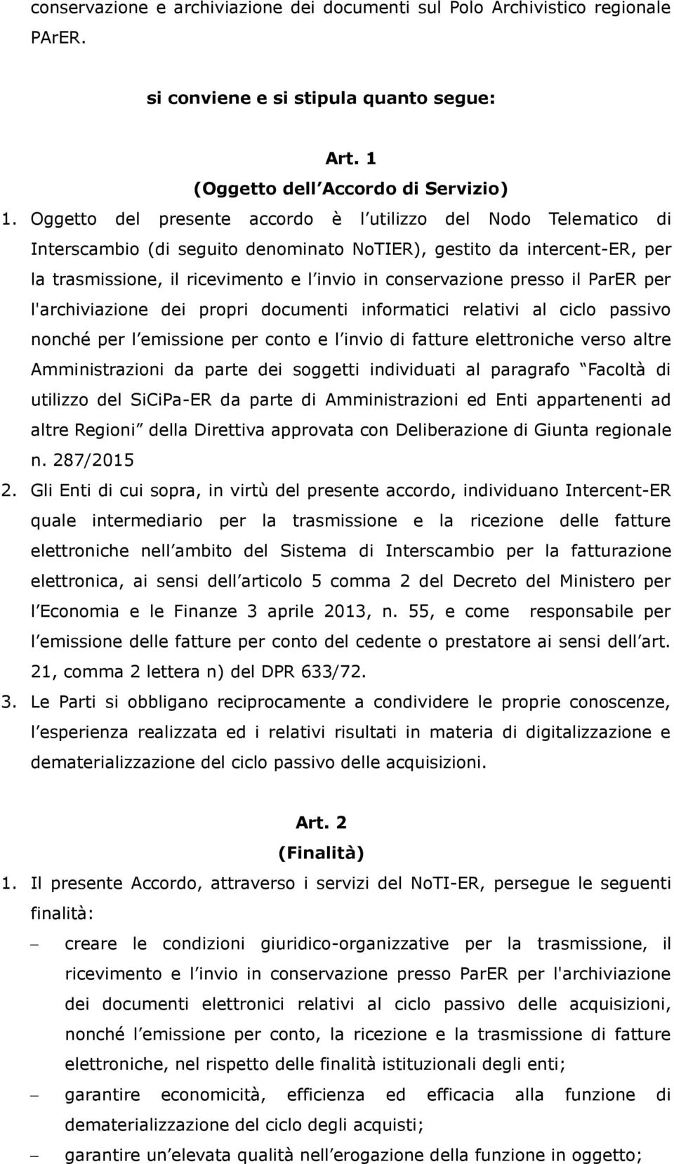 presso il ParER per l'archiviazione dei propri documenti informatici relativi al ciclo passivo nonché per l emissione per conto e l invio di fatture elettroniche verso altre Amministrazioni da parte