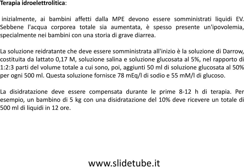 La soluzione reidratante che deve essere somministrata all'inizio è la soluzione di Darrow, costituita da lattato 0,17 M, soluzione salina e soluzione glucosata al 5%, nel rapporto di 1:2:3 parti del