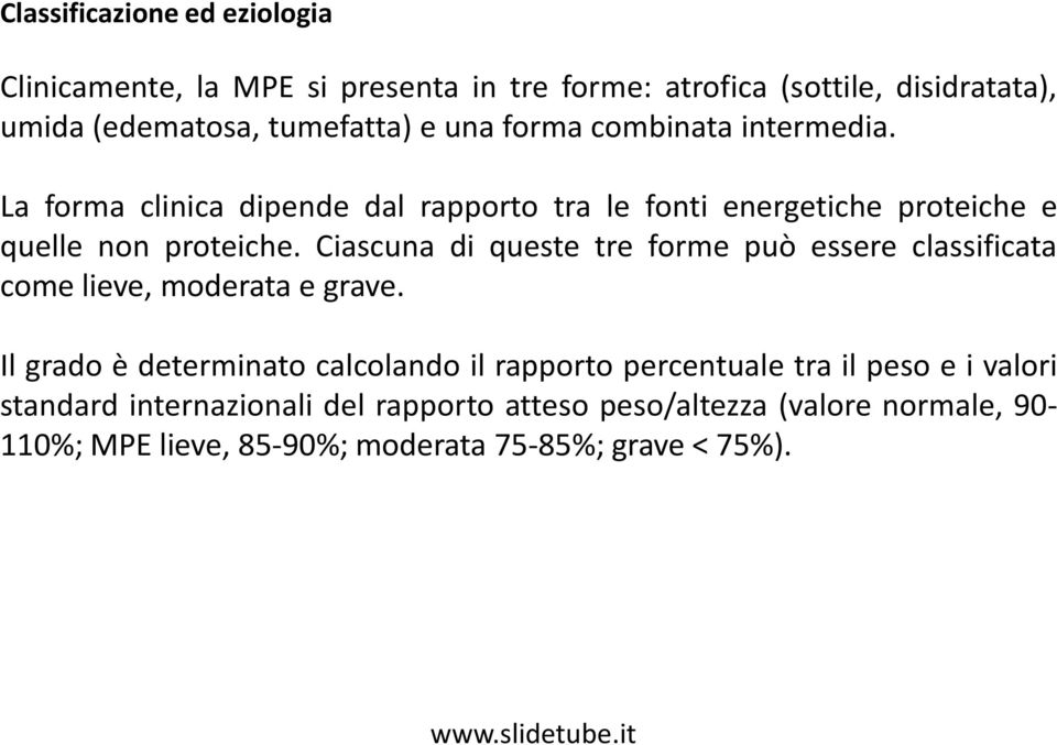 Ciascuna di queste tre forme può essere classificata come lieve, moderata e grave.