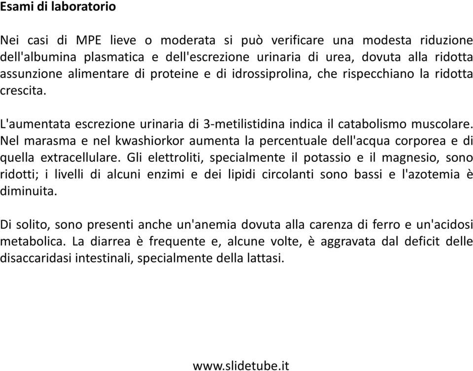 Nel marasma e nel kwashiorkor aumenta la percentuale dell'acqua corporea e di quella extracellulare.