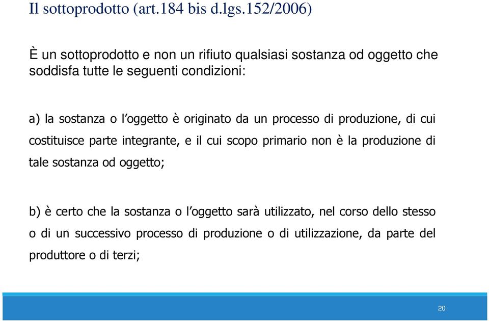 a)lasostanzaol oggettoèoriginatodaunprocessodiproduzione,dicui costituisce parte integrante, e il cui scopo primario non