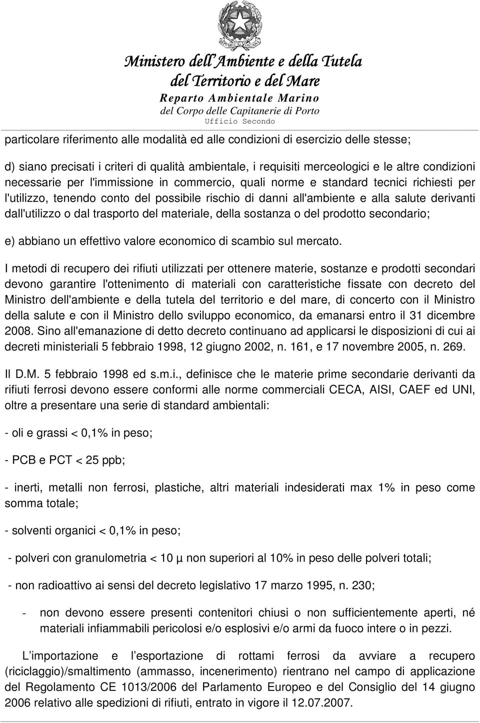 materiale, della sostanza o del prodotto secondario; e) abbiano un effettivo valore economico di scambio sul mercato.