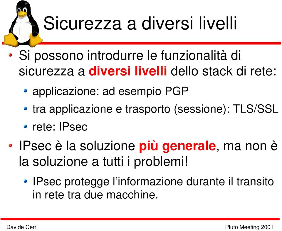 (sessione): TLS/SSL rete: IPsec IPsec è la soluzione più generale, ma non è la soluzione