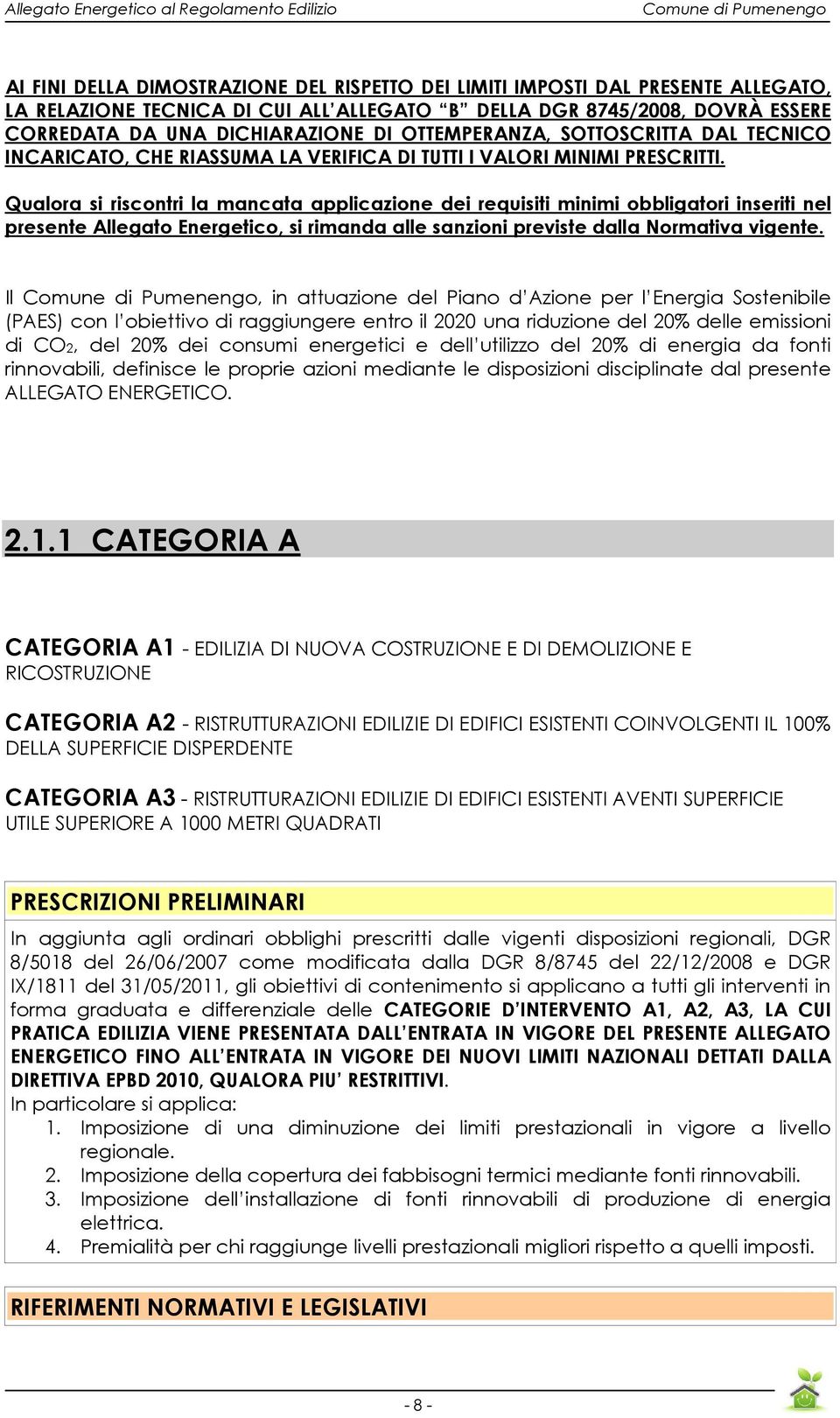 Qualora si riscontri la mancata applicazione dei requisiti minimi obbligatori inseriti nel presente Allegato Energetico, si rimanda alle sanzioni previste dalla Normativa vigente.