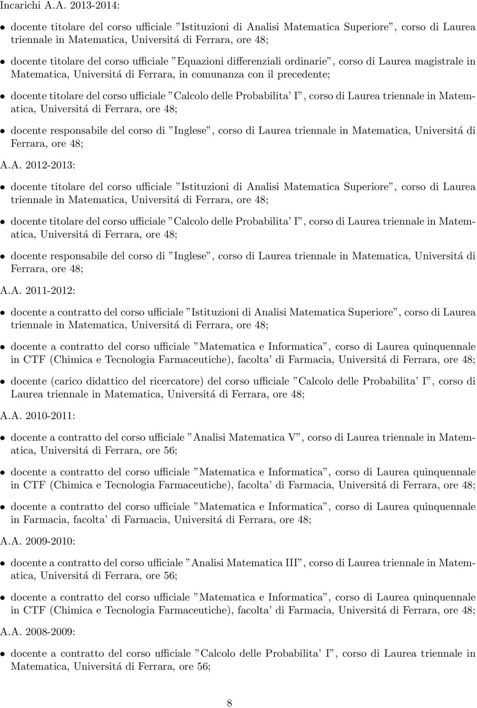 ufficiale Equazioni differenziali ordinarie, corso di Laurea magistrale in Matematica, Universitá di Ferrara, in comunanza con il precedente; docente titolare del corso ufficiale Calcolo delle