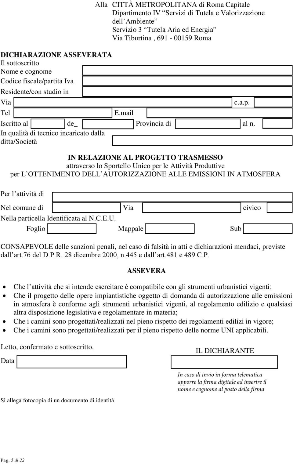 In qualità di tecnico incaricato dalla ditta/società IN RELAZIONE AL PROGETTO TRASMESSO attraverso lo Sportello Unico per le Attività Produttive per L OTTENIMENTO DELL AUTORIZZAZIONE ALLE EMISSIONI