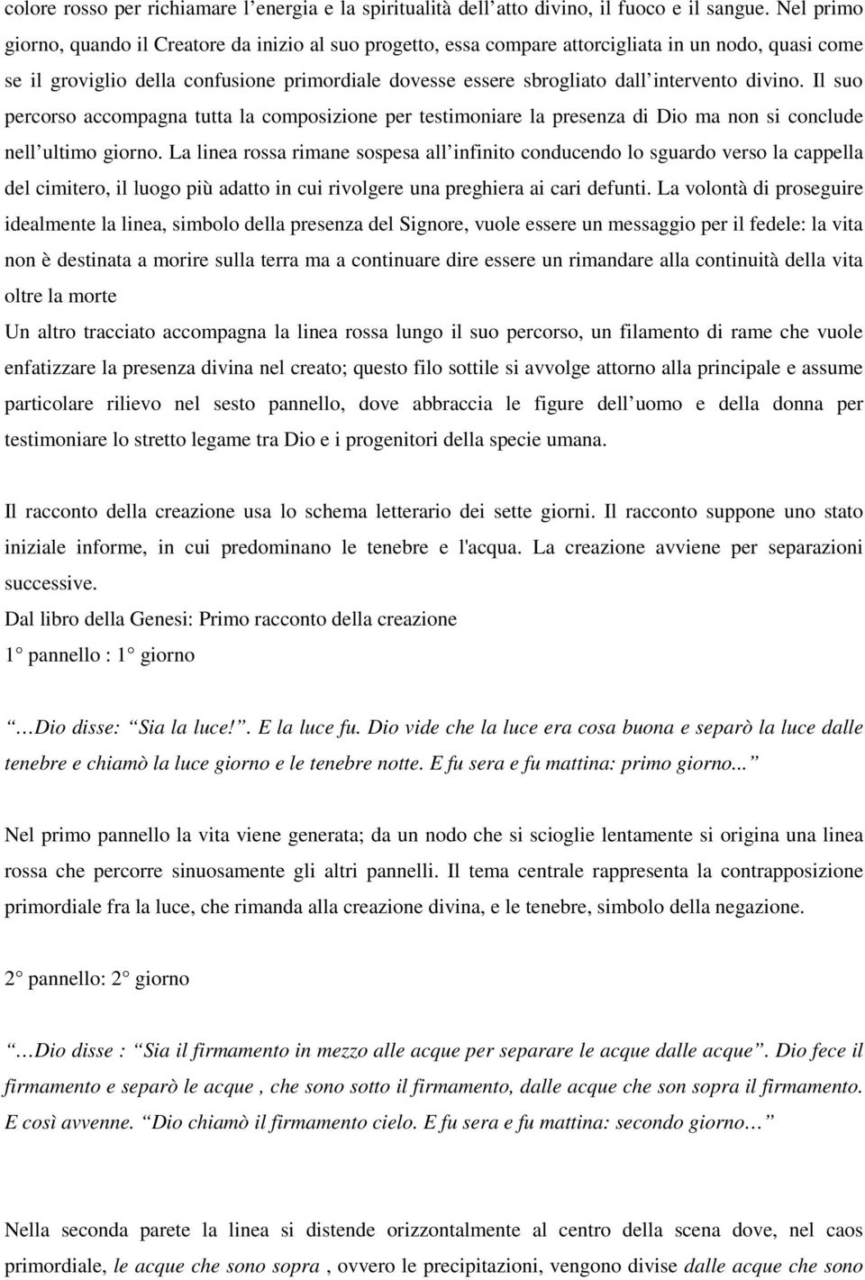 intervento divino. Il suo percorso accompagna tutta la composizione per testimoniare la presenza di Dio ma non si conclude nell ultimo giorno.