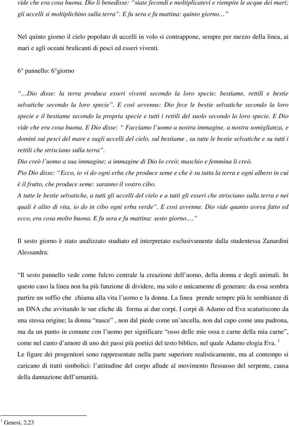 6 pannello: 6 giorno Dio disse: la terra produca esseri viventi secondo la loro specie: bestiame, rettili e bestie selvatiche secondo la loro specie.