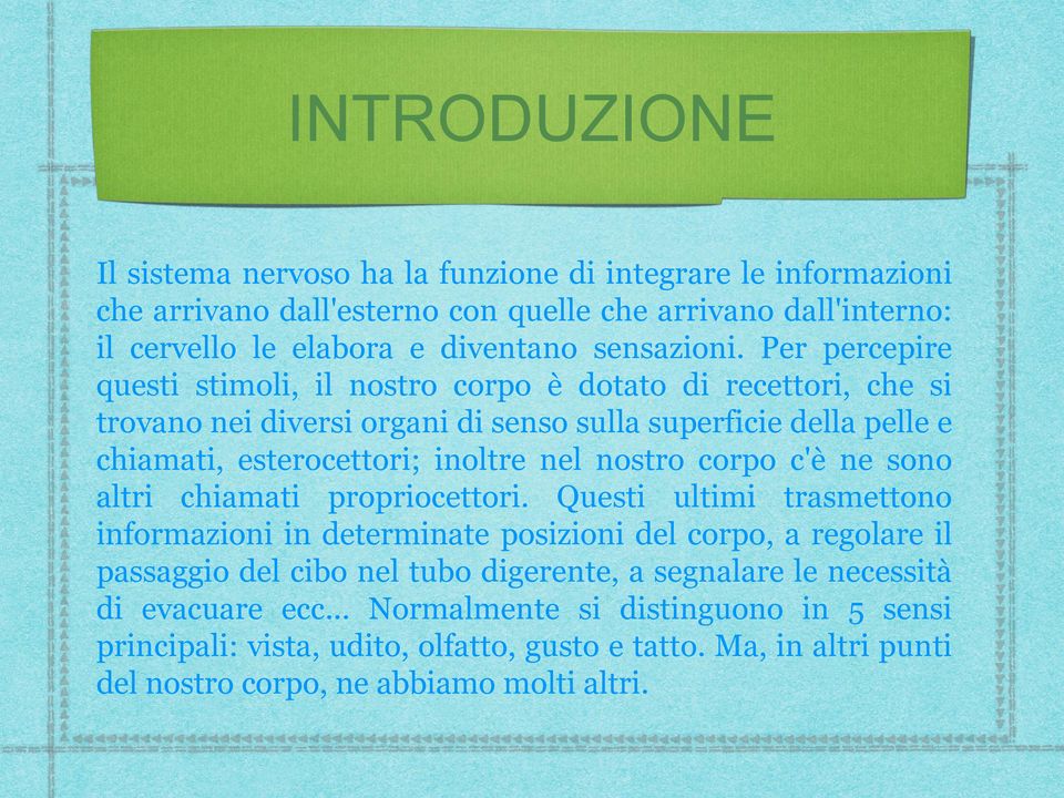 nostro corpo c'è ne sono altri chiamati propriocettori.