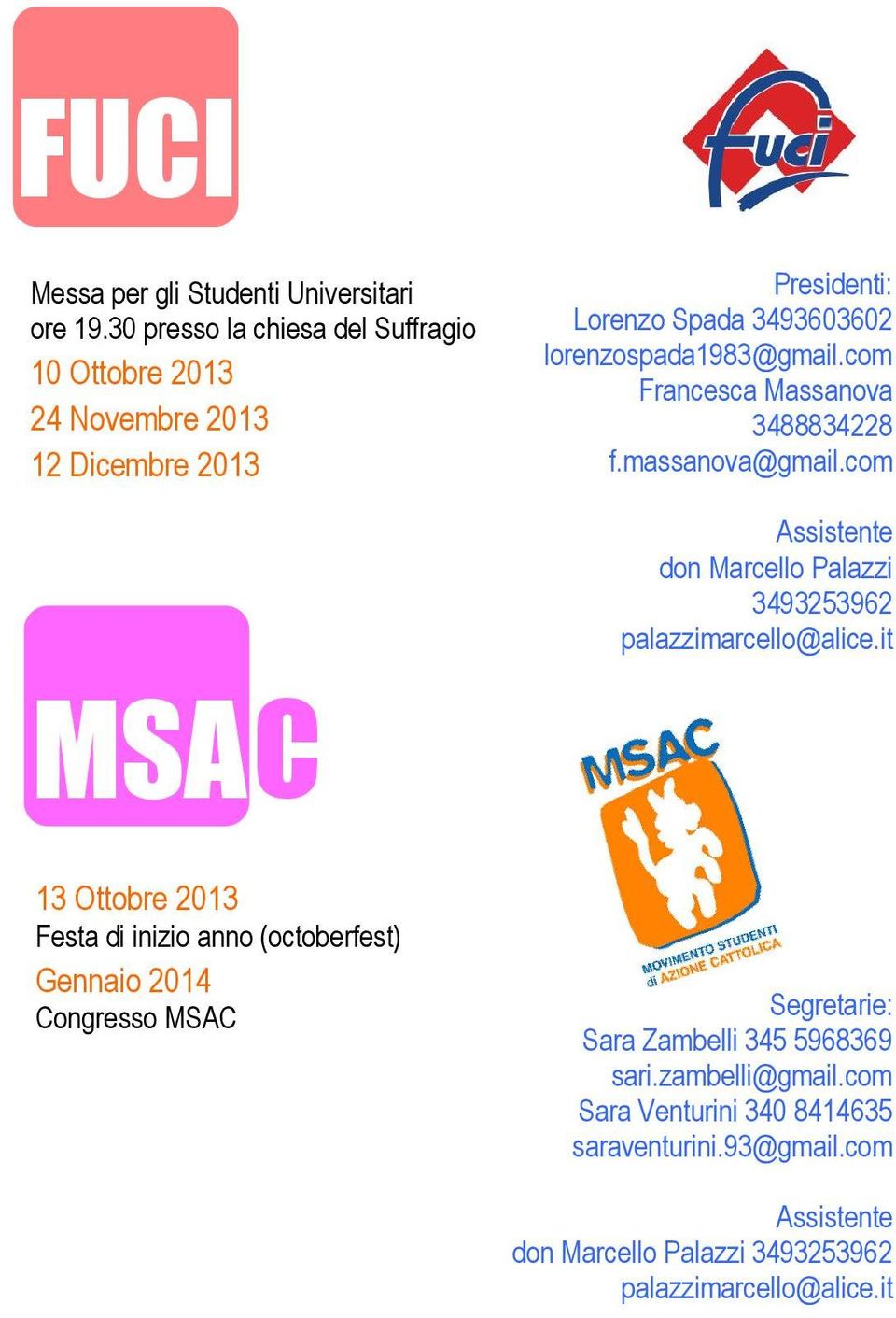 (octoberfest) Gennaio 2014 Congresso MSAC Presidenti: Lorenzo Spada 3493603602 lorenzospada1983@gmail.com Francesca Massanova 3488834228 f.