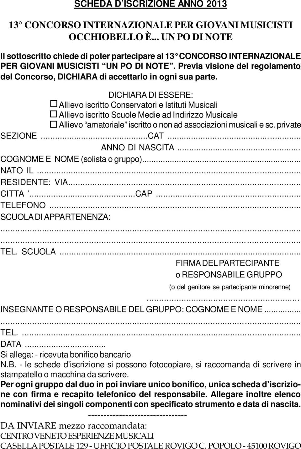 Previa visione del regolamento del Concorso, DICHIARA di accettarlo in ogni sua parte.