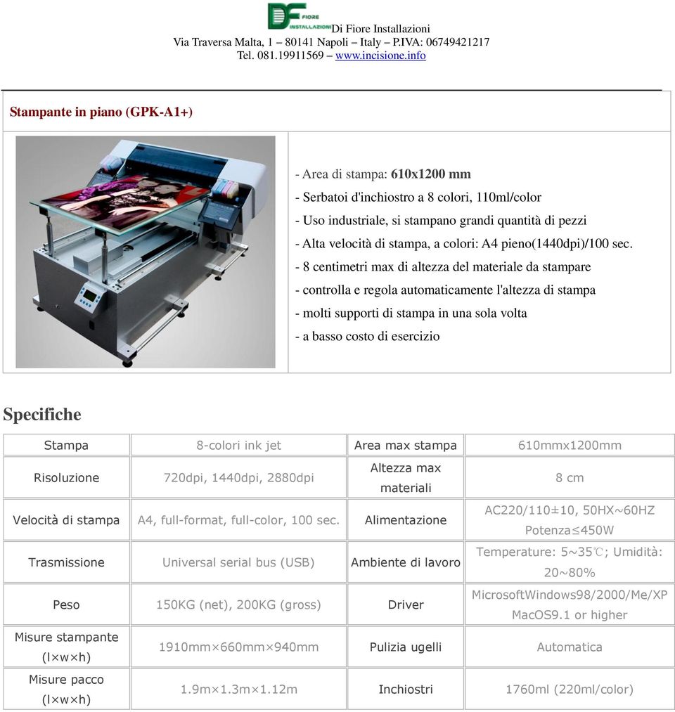 - 8 centimetri max di altezza del materiale da stampare - controlla e regola automaticamente l'altezza di stampa - molti supporti di stampa in una sola volta - a basso costo di esercizio