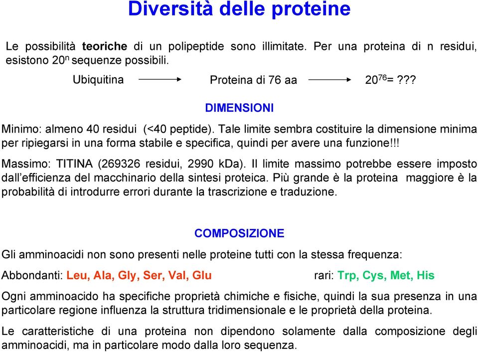 !! Massimo: TITINA (269326 residui, 2990 kda). Il limite massimo potrebbe essere imposto dall efficienza del macchinario della sintesi proteica.