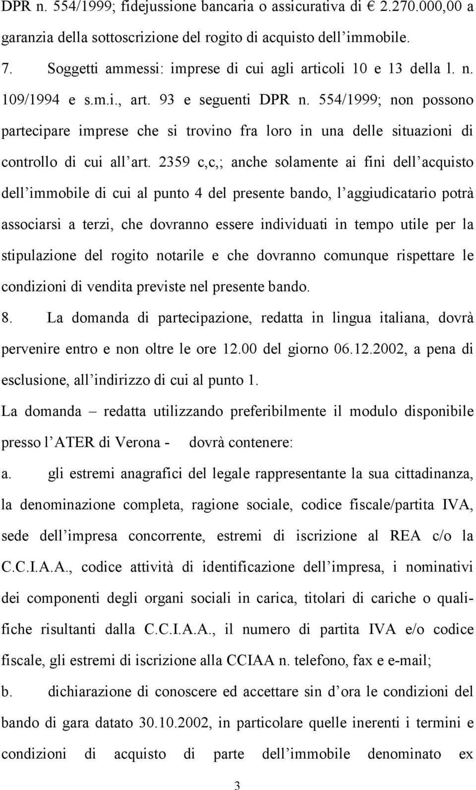 554/1999; non possono partecipare imprese che si trovino fra loro in una delle situazioni di controllo di cui all art.