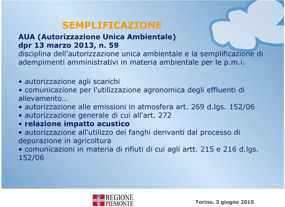 ciplina dell'autorizzazione unica ambientale e la semplificazione di adempimenti amministrativi in materia ambientale per le p.m.i. autorizzazione agli scarichi comunicazione per l'utilizzazione agronomica degli effluenti di allevamento autorizzazione alle emissioni in atmosfera art.