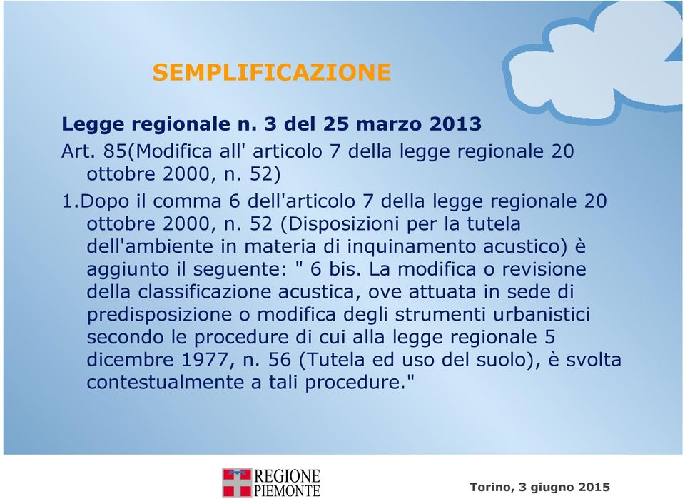 52 (Disposizioni per la tutela dell'ambiente in materia di inquinamento acustico) è aggiunto il seguente: " 6 bis.