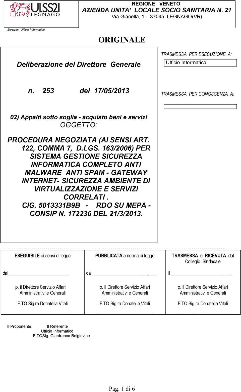 163/2006) PER SISTEMA GESTIONE SICUREZZA INFORMATICA COMPLETO ANTI MALWARE ANTI SPAM - GATEWAY INTERNET- SICUREZZA AMBIENTE DI VIRTUALIZZAZIONE E SERVIZI CORRELATI. CIG.