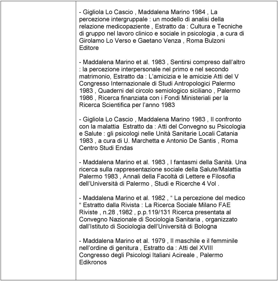 1983, Sentirsi compreso dall altro : la percezione interpersonale nel primo e nel secondo matrimonio, Estratto da : L amicizia e le amicizie Atti del V Congresso Internazionale di Studi Antropologici