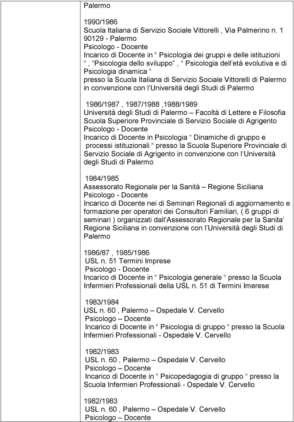 Servizio Sociale Vittorelli di Palermo in convenzione con l Università degli Studi di Palermo 1986/1987, 1987/1988,1988/1989 Università degli Studi di Palermo Facoltà di Lettere e Filosofia Scuola