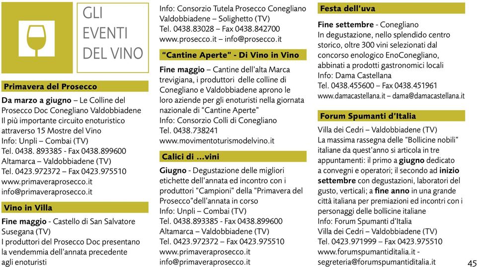 it Vino in Villa Fine maggio - Castello di San Salvatore Susegana (TV) I produttori del Prosecco Doc presentano la vendemmia dell annata precedente agli enoturisti Info: Consorzio Tutela Prosecco