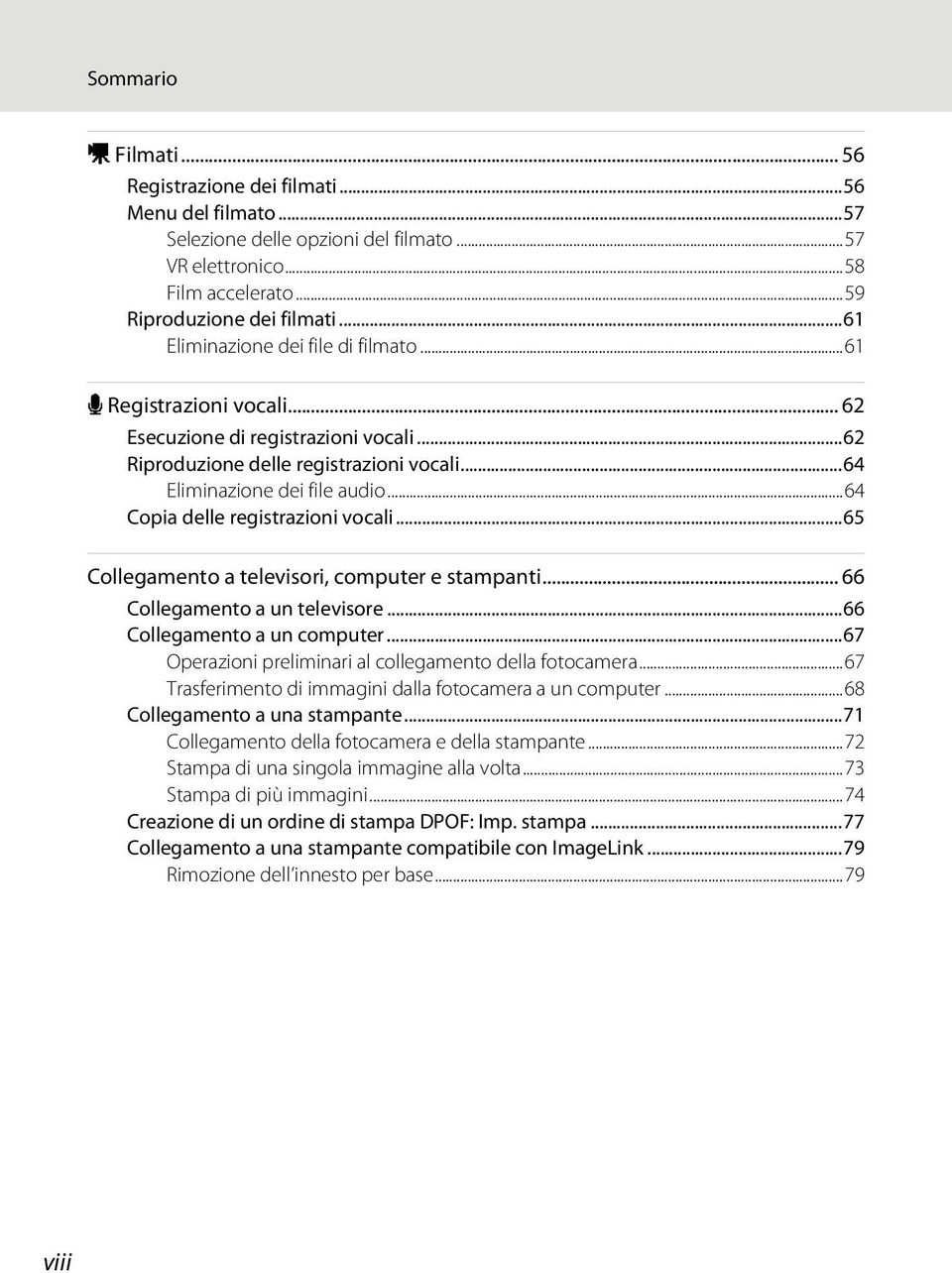 ..64 Copia delle registrazioni vocali...65 Collegamento a televisori, computer e stampanti... 66 Collegamento a un televisore...66 Collegamento a un computer.