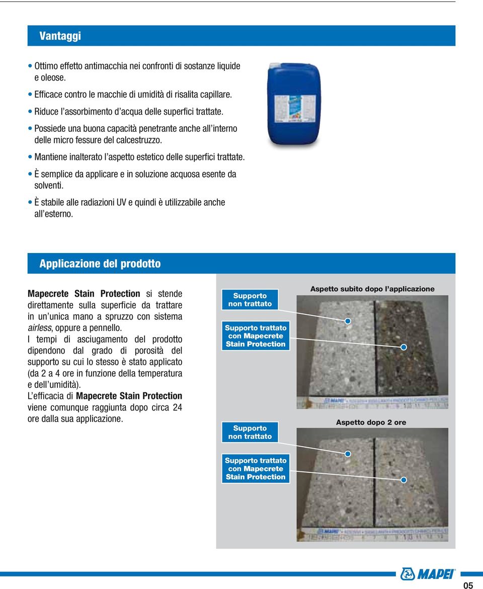 È semplice da applicare e in soluzione acquosa esente da solventi. È stabile alle radiazioni UV e quindi è utilizzabile anche all esterno.