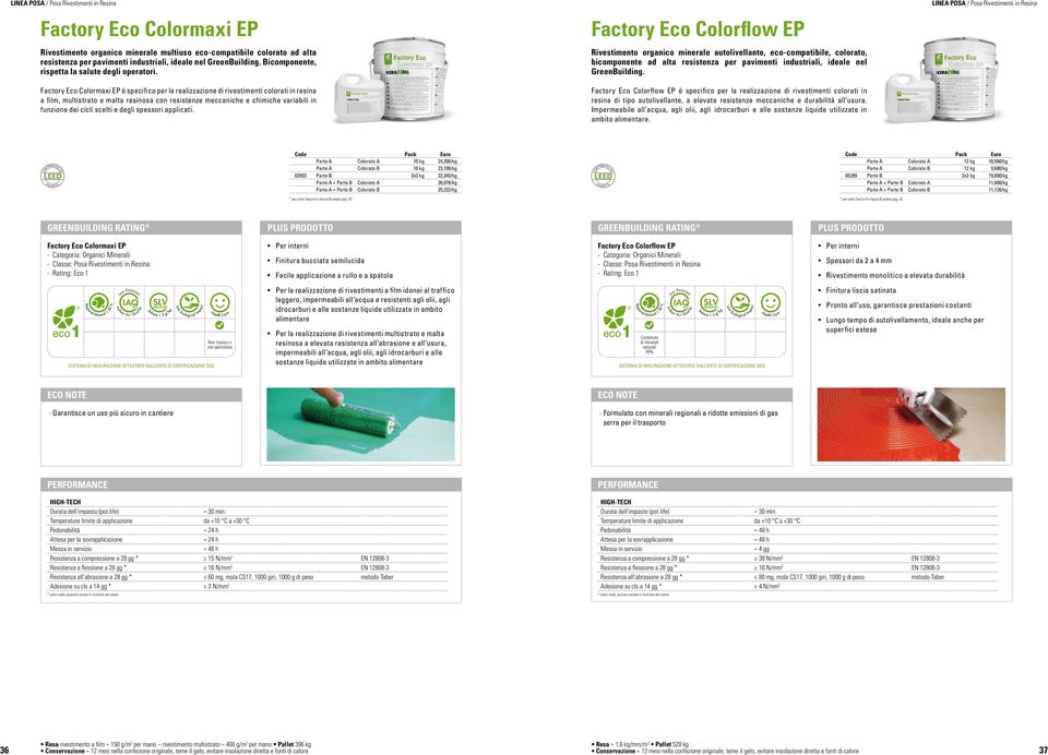 Factory Eco Colormaxi EP è specifico per la realizzazione di rivestimenti colorati in resina a film, multistrato e malta resinosa con resistenze meccaniche e chimiche variabili in funzione dei cicli