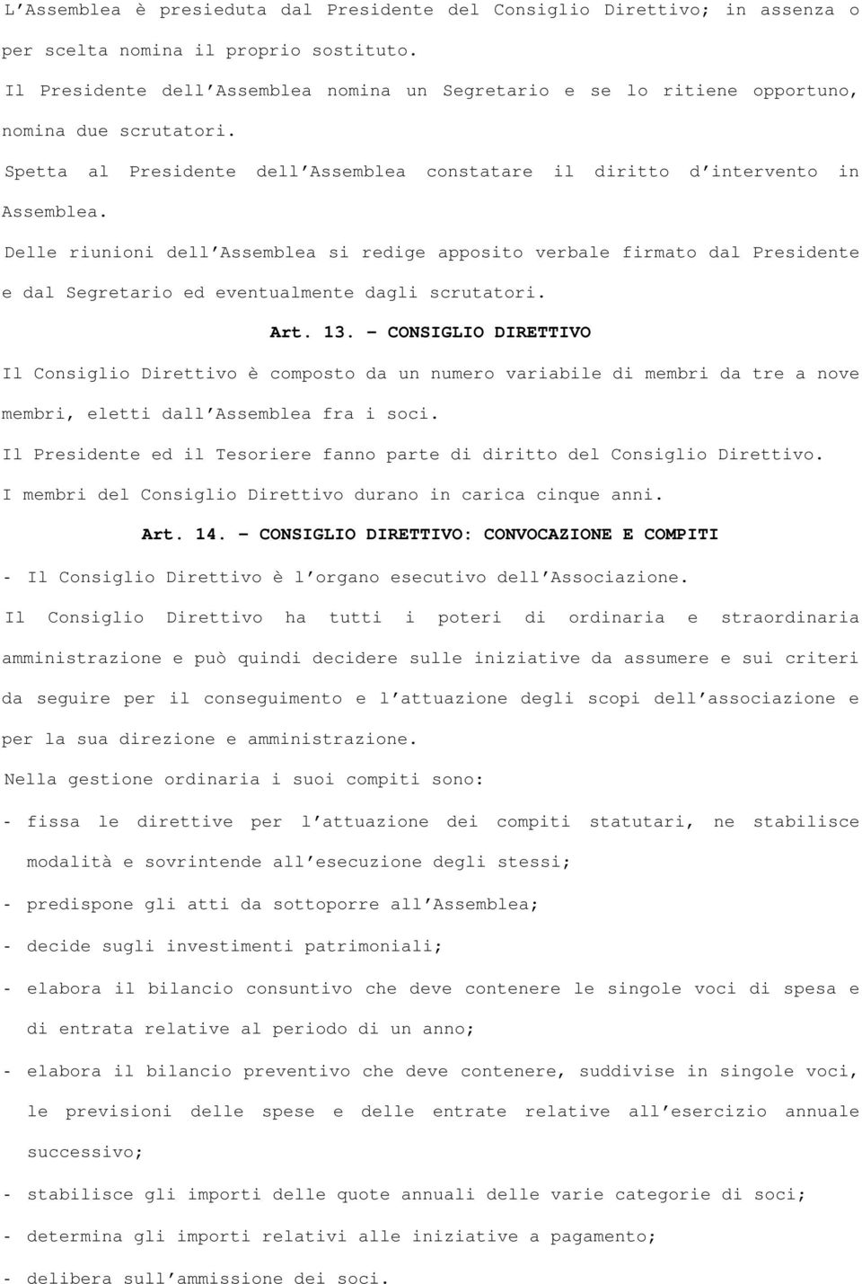 Delle riunioni dell Assemblea si redige apposito verbale firmato dal Presidente e dal Segretario ed eventualmente dagli scrutatori. Art. 13.