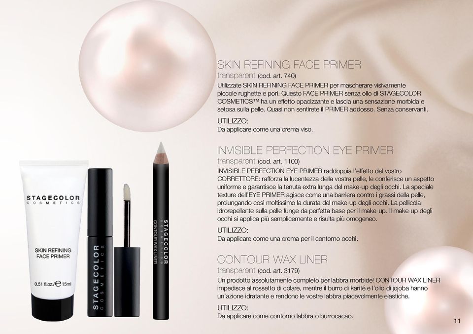 Da applicare come una crema viso. INVISIBLE PERFECTION EYE PRIMEr transparent (cod. art.